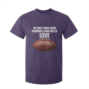 The Only Thing More Powerful Than Hate Is Love T Shirt For Kid Together We Are America Football Bunny Inspirational Quote TS02 Purple Print Your Wear