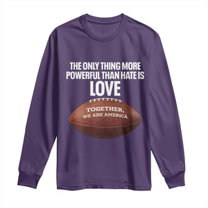 The Only Thing More Powerful Than Hate Is Love Long Sleeve Shirt Together We Are America Football Bunny Inspirational Quote TS02 Purple Print Your Wear