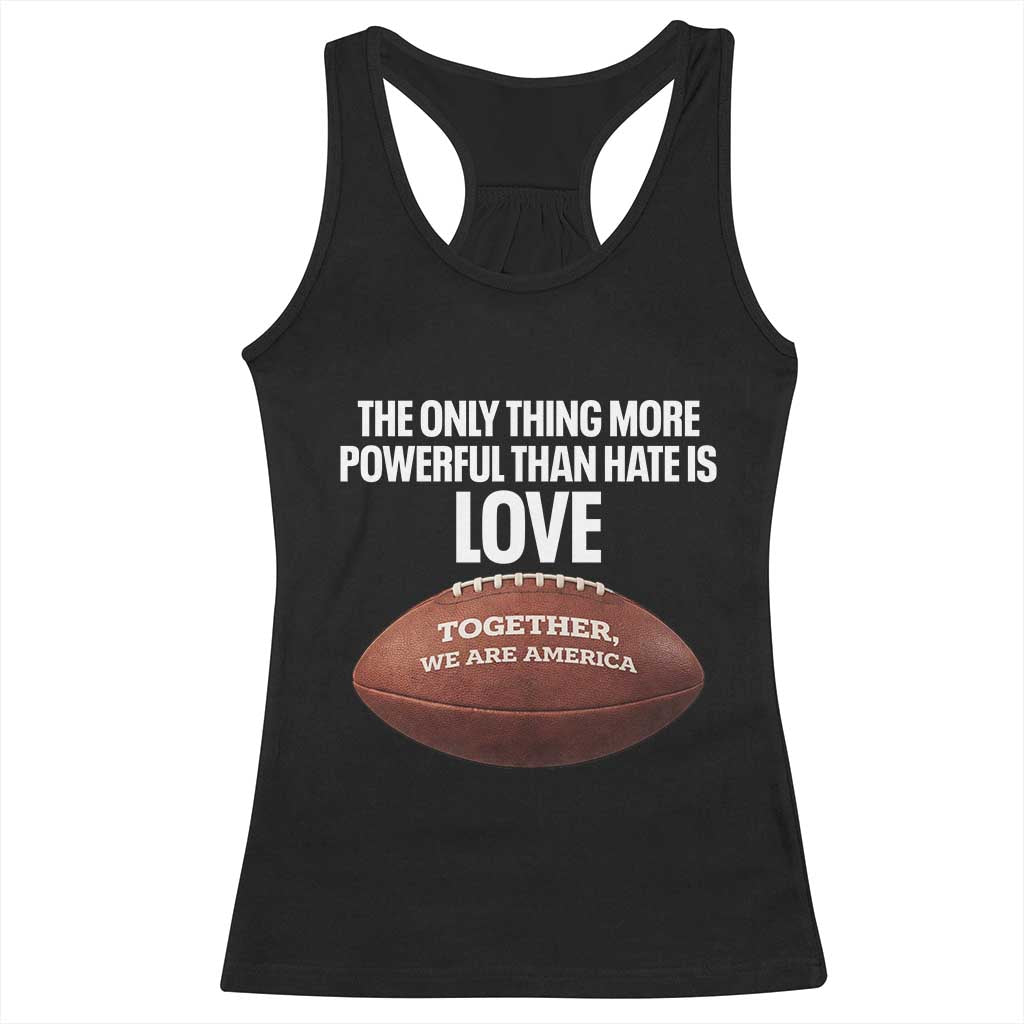 The Only Thing More Powerful Than Hate Is Love Racerback Tank Top Together We Are America Football Bunny Inspirational Quote TS02 Black Print Your Wear