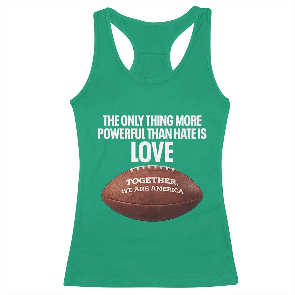 The Only Thing More Powerful Than Hate Is Love Racerback Tank Top Together We Are America Football Bunny Inspirational Quote TS02 Irish Green Print Your Wear