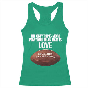 The Only Thing More Powerful Than Hate Is Love Racerback Tank Top Together We Are America Football Bunny Inspirational Quote TS02 Irish Green Print Your Wear
