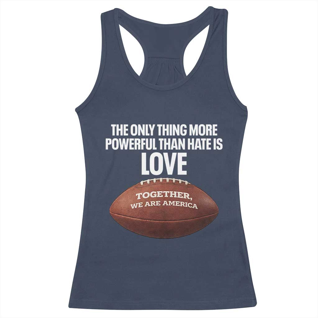 The Only Thing More Powerful Than Hate Is Love Racerback Tank Top Together We Are America Football Bunny Inspirational Quote TS02 Navy Print Your Wear