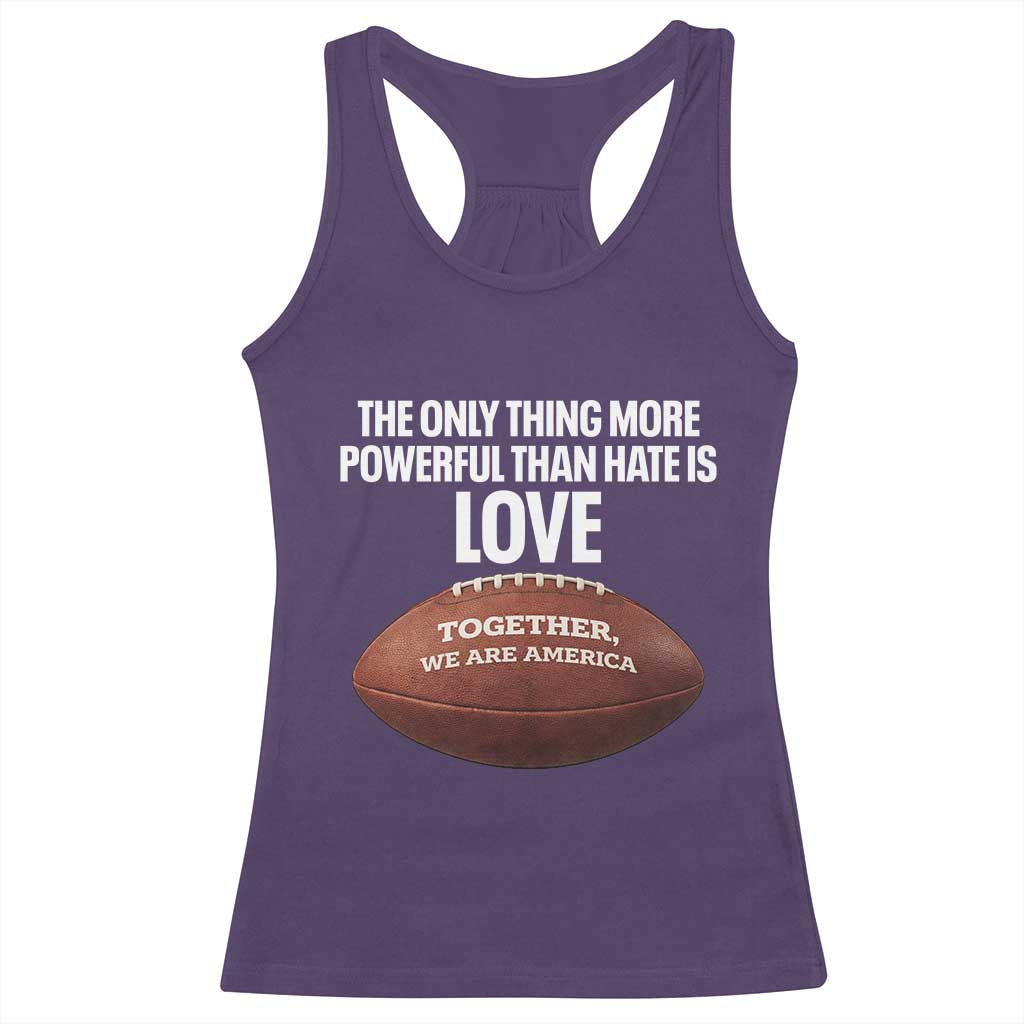 The Only Thing More Powerful Than Hate Is Love Racerback Tank Top Together We Are America Football Bunny Inspirational Quote TS02 Purple Print Your Wear