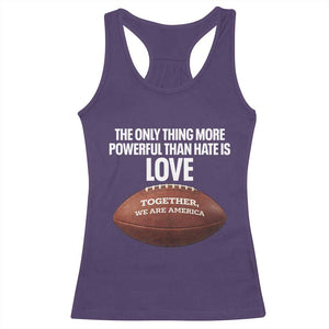 The Only Thing More Powerful Than Hate Is Love Racerback Tank Top Together We Are America Football Bunny Inspirational Quote TS02 Purple Print Your Wear