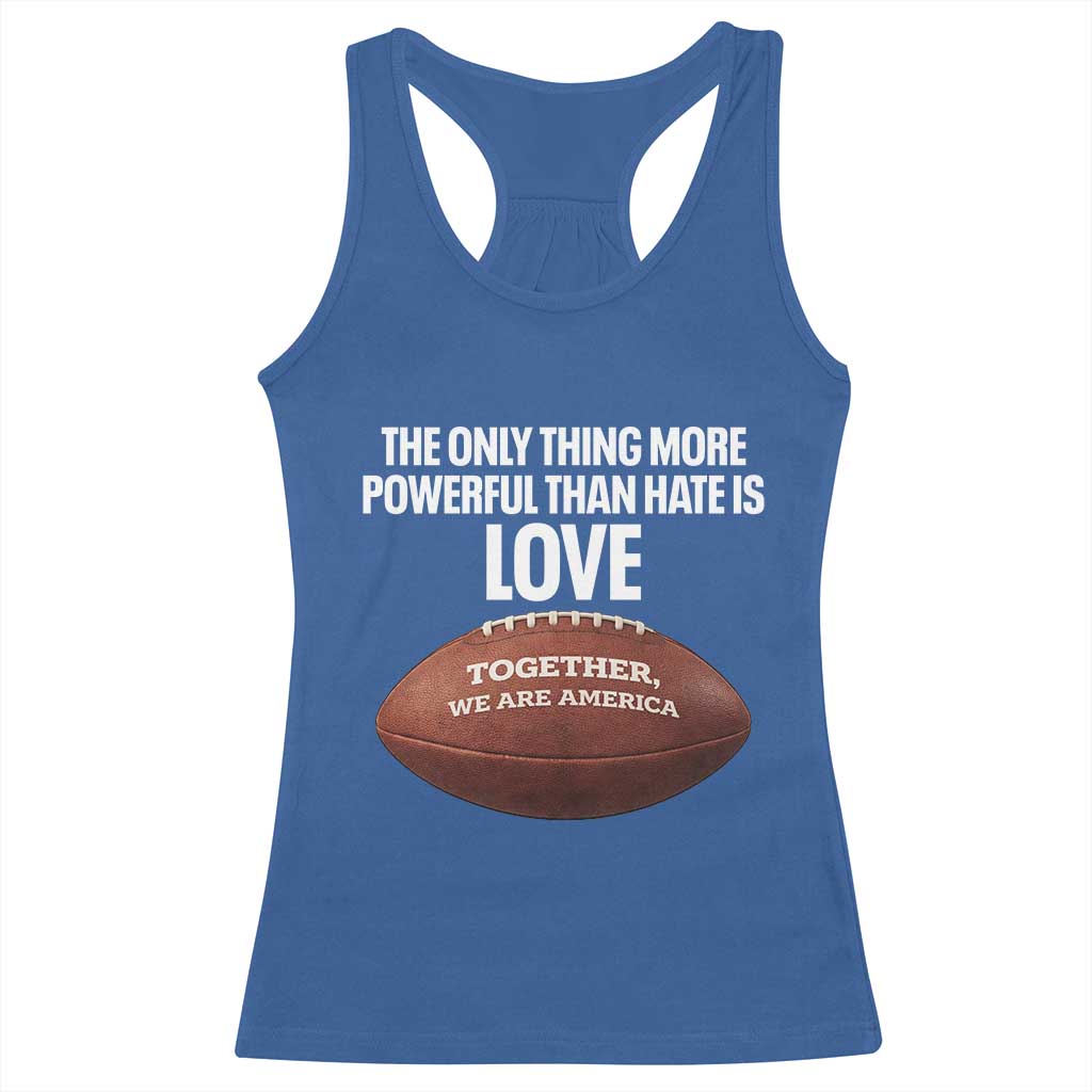 The Only Thing More Powerful Than Hate Is Love Racerback Tank Top Together We Are America Football Bunny Inspirational Quote TS02 Royal Blue Print Your Wear