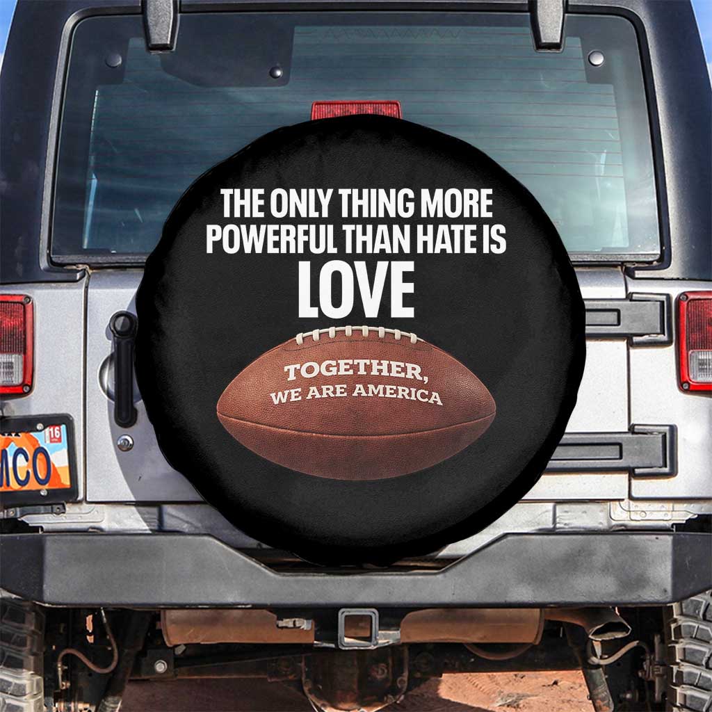 The Only Thing More Powerful Than Hate Is Love Spare Tire Cover Together We Are America Football Bunny Inspirational Quote TS02 No hole Black Print Your Wear