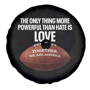 The Only Thing More Powerful Than Hate Is Love Spare Tire Cover Together We Are America Football Bunny Inspirational Quote TS02 Print Your Wear