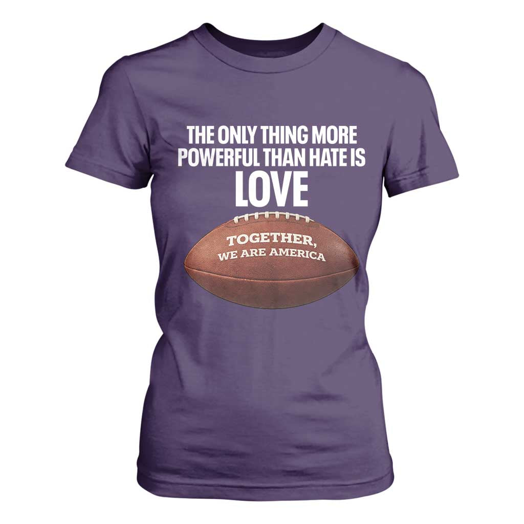 The Only Thing More Powerful Than Hate Is Love T Shirt For Women Together We Are America Football Bunny Inspirational Quote TS02 Purple Print Your Wear