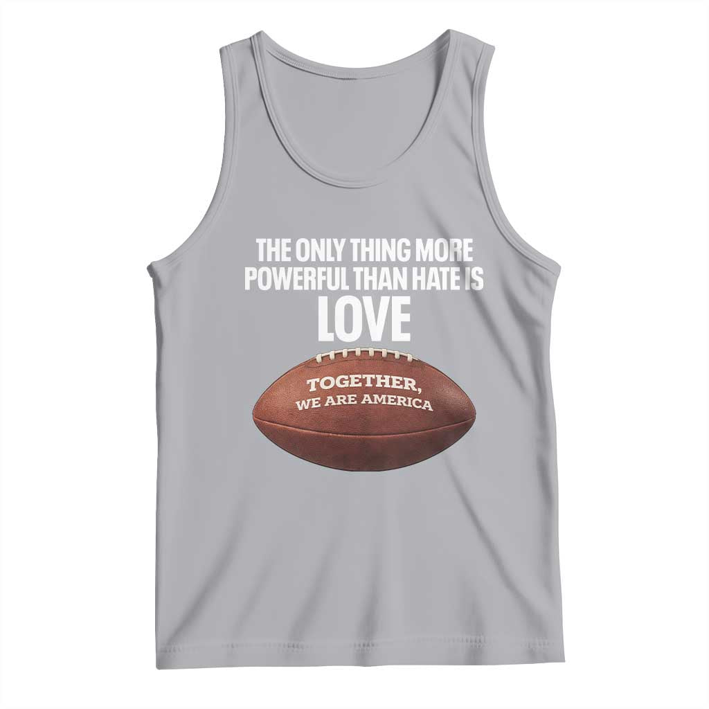 The Only Thing More Powerful Than Hate Is Love Tank Top Together We Are America Football Bunny Inspirational Quote TS02 Athletic Heather Print Your Wear