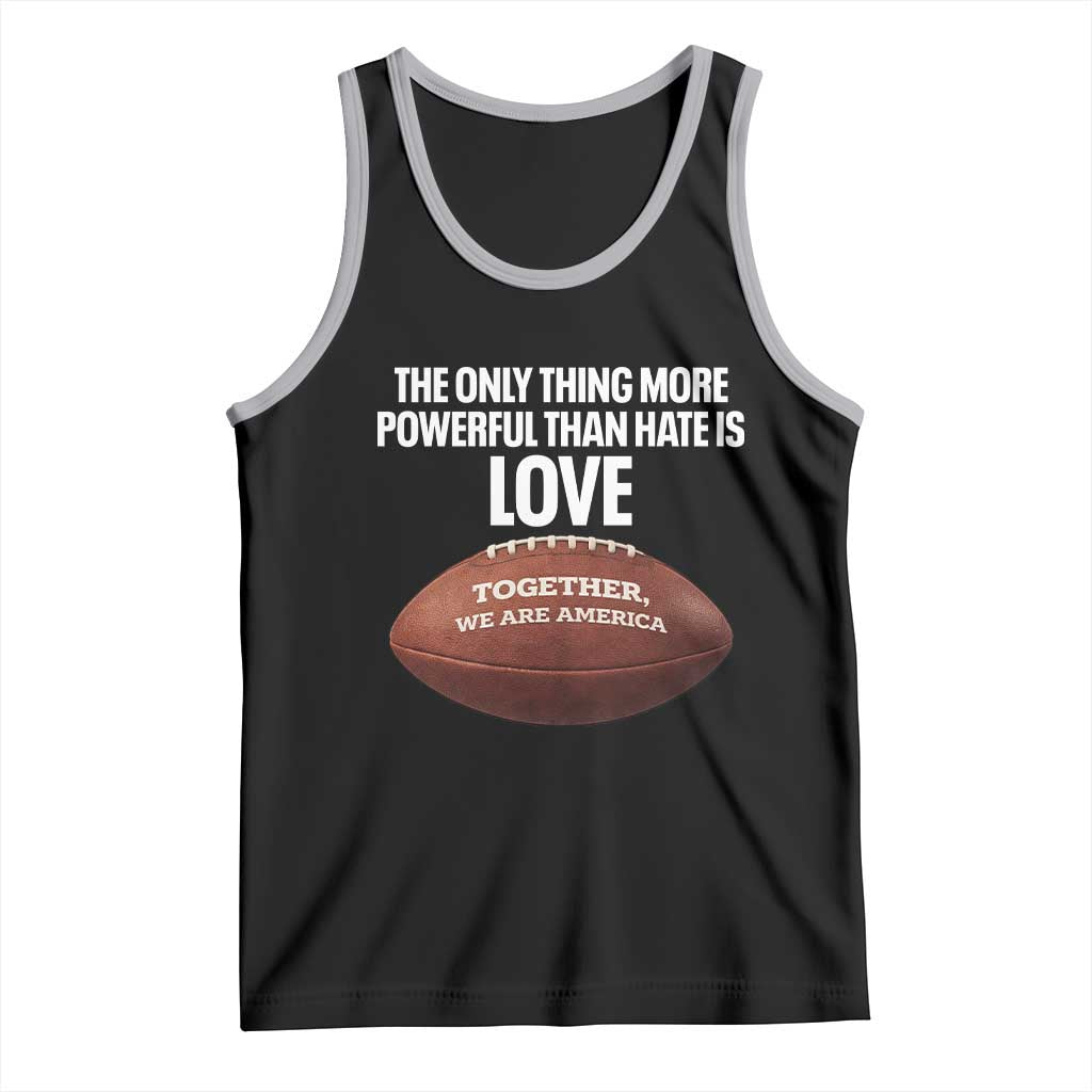 The Only Thing More Powerful Than Hate Is Love Tank Top Together We Are America Football Bunny Inspirational Quote TS02 Black Athletic Heather Print Your Wear
