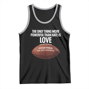The Only Thing More Powerful Than Hate Is Love Tank Top Together We Are America Football Bunny Inspirational Quote TS02 Black Athletic Heather Print Your Wear
