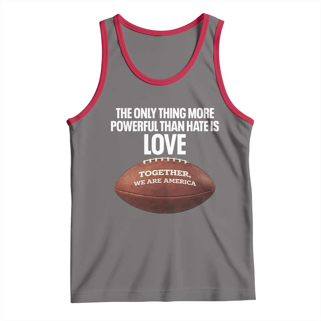 The Only Thing More Powerful Than Hate Is Love Tank Top Together We Are America Football Bunny Inspirational Quote TS02 Deep Heather Red Print Your Wear