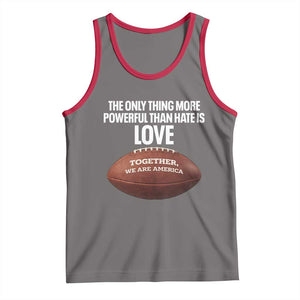 The Only Thing More Powerful Than Hate Is Love Tank Top Together We Are America Football Bunny Inspirational Quote TS02 Deep Heather Red Print Your Wear