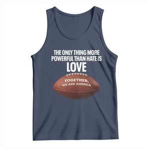 The Only Thing More Powerful Than Hate Is Love Tank Top Together We Are America Football Bunny Inspirational Quote TS02 Navy Print Your Wear
