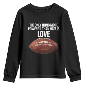 The Only Thing More Powerful Than Hate Is Love Youth Sweatshirt Together We Are America Football Bunny Inspirational Quote TS02 Black Print Your Wear
