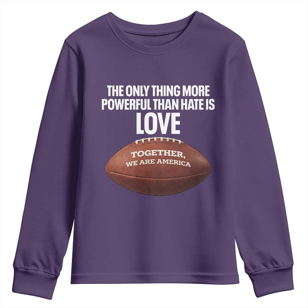 The Only Thing More Powerful Than Hate Is Love Youth Sweatshirt Together We Are America Football Bunny Inspirational Quote TS02 Purple Print Your Wear
