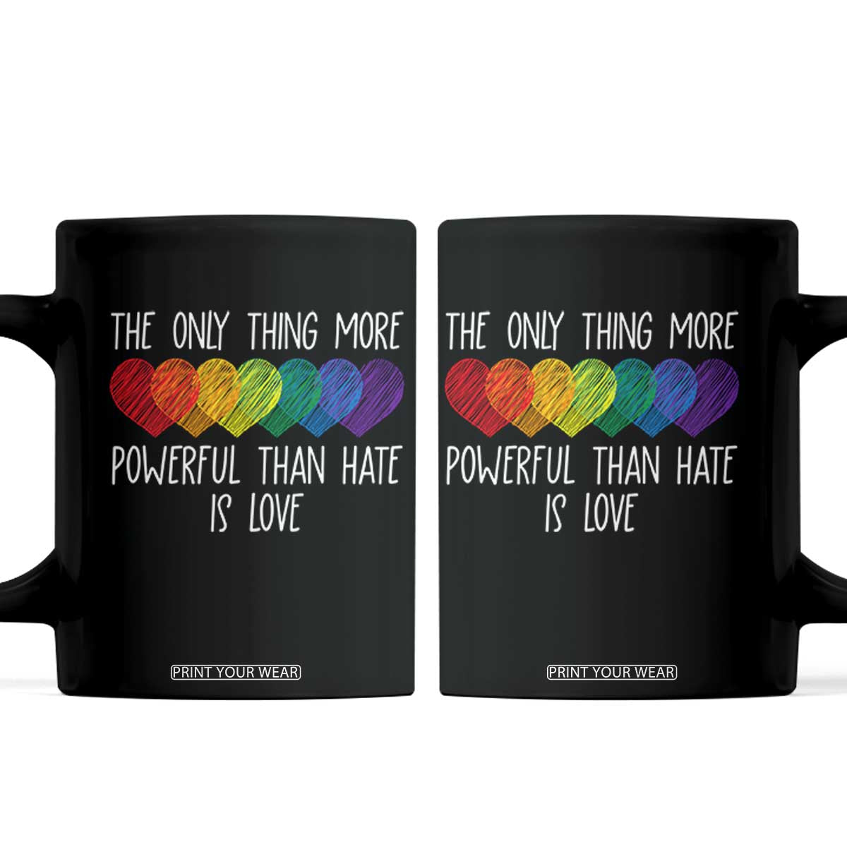The Only Thing More Powerful Than Hate Is Love Coffee Mug Rainbow Hearts Pride Unity Bunny Inspirational Quote TS02 Black Print Your Wear