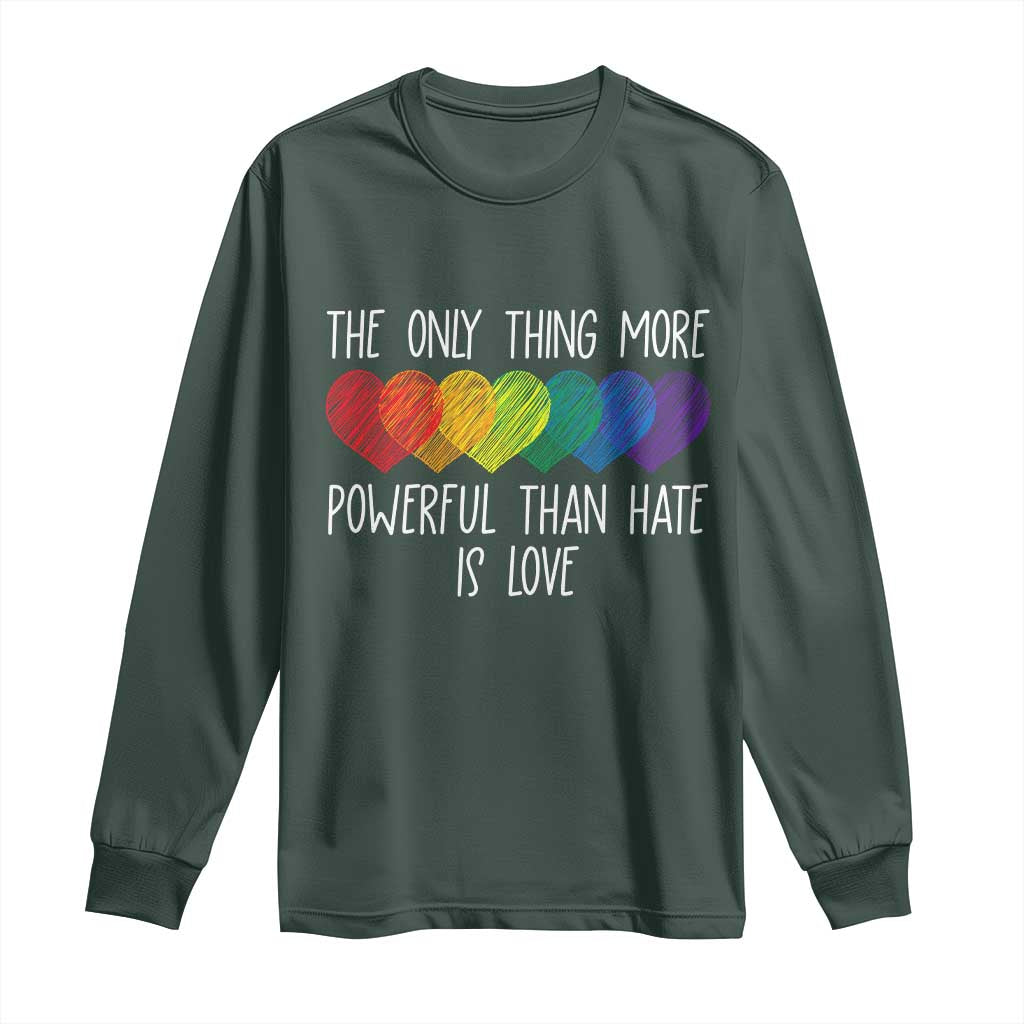 The Only Thing More Powerful Than Hate Is Love Long Sleeve Shirt Rainbow Hearts Pride Unity Bunny Inspirational Quote TS02 Dark Forest Green Print Your Wear