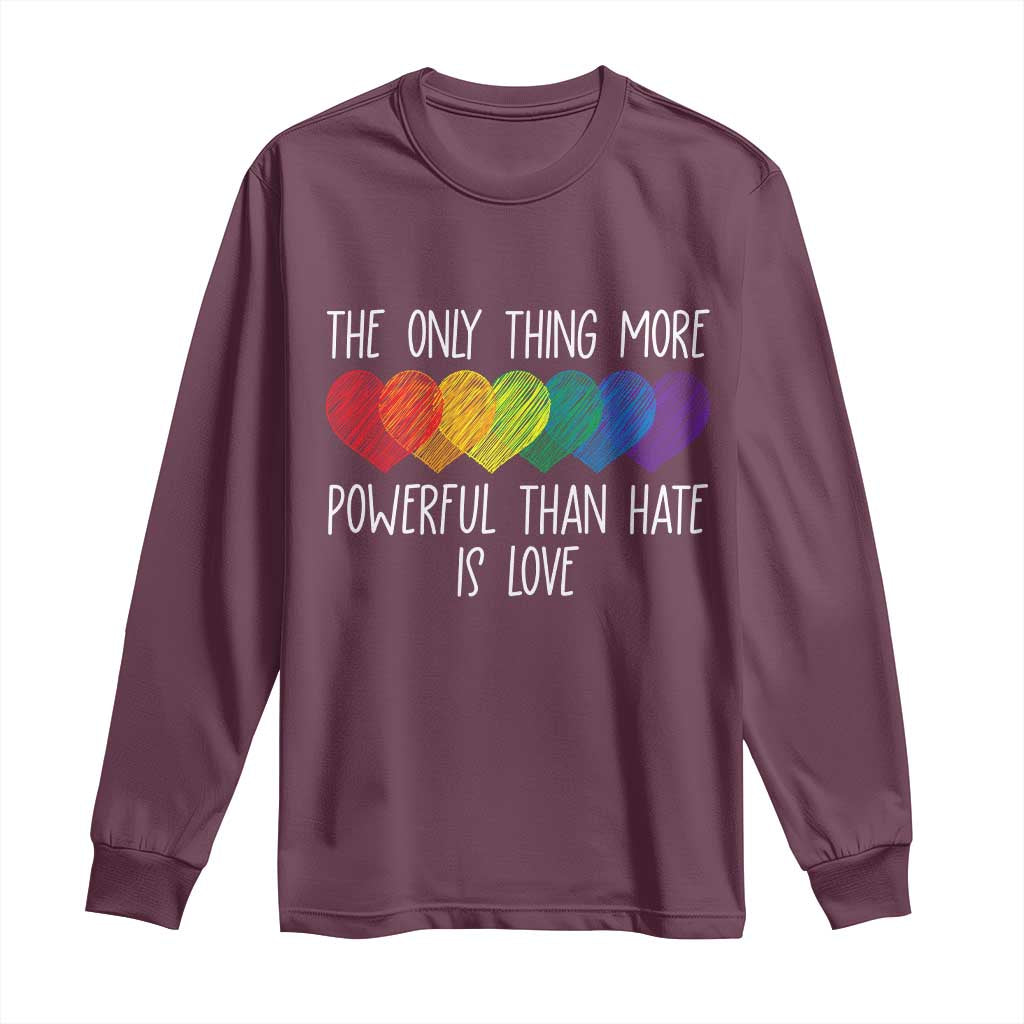 The Only Thing More Powerful Than Hate Is Love Long Sleeve Shirt Rainbow Hearts Pride Unity Bunny Inspirational Quote TS02 Maroon Print Your Wear