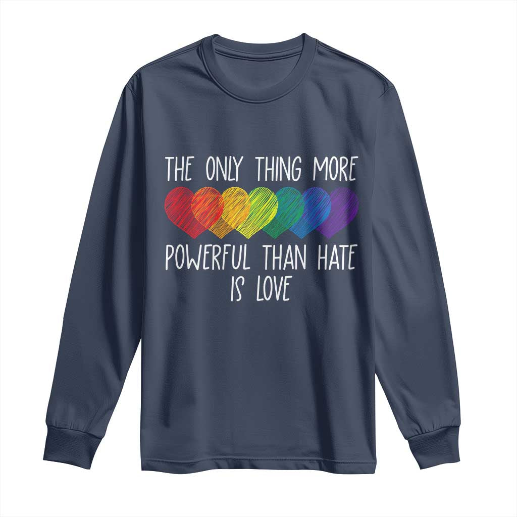 The Only Thing More Powerful Than Hate Is Love Long Sleeve Shirt Rainbow Hearts Pride Unity Bunny Inspirational Quote TS02 Navy Print Your Wear