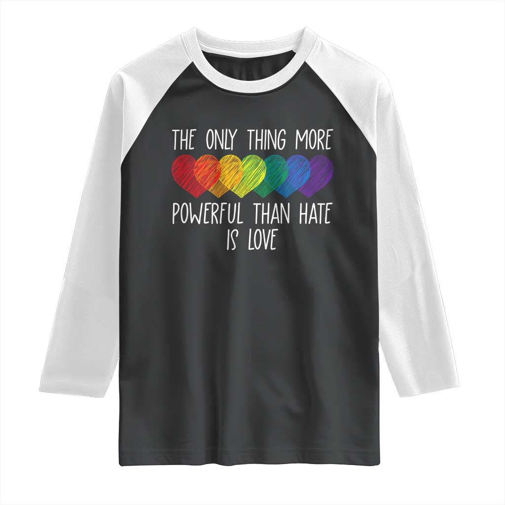 The Only Thing More Powerful Than Hate Is Love Raglan Shirt Rainbow Hearts Pride Unity Bunny Inspirational Quote TS02 Black White Print Your Wear