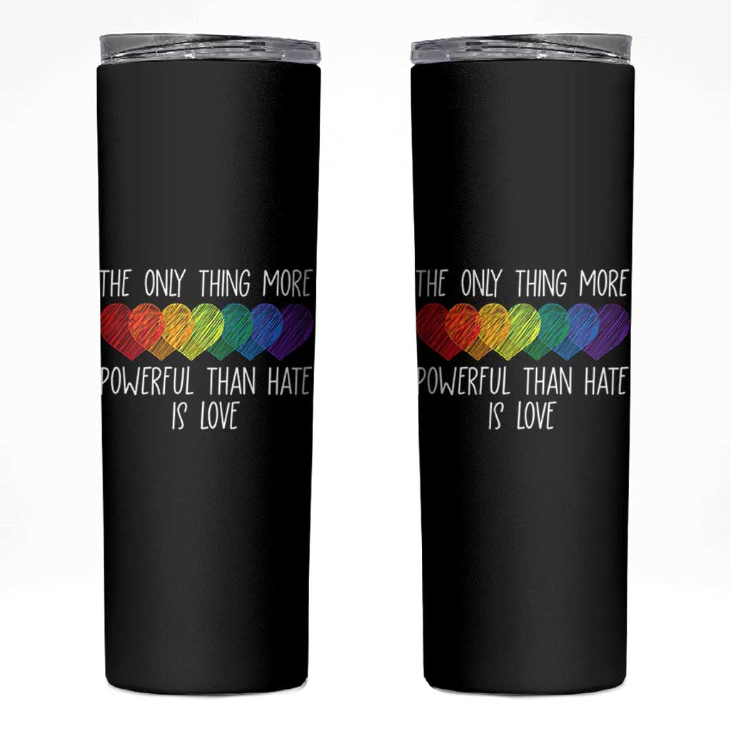 The Only Thing More Powerful Than Hate Is Love Skinny Tumbler Rainbow Hearts Pride Unity Bunny Inspirational Quote TS02 Black Print Your Wear