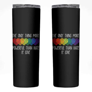 The Only Thing More Powerful Than Hate Is Love Skinny Tumbler Rainbow Hearts Pride Unity Bunny Inspirational Quote TS02 Black Print Your Wear
