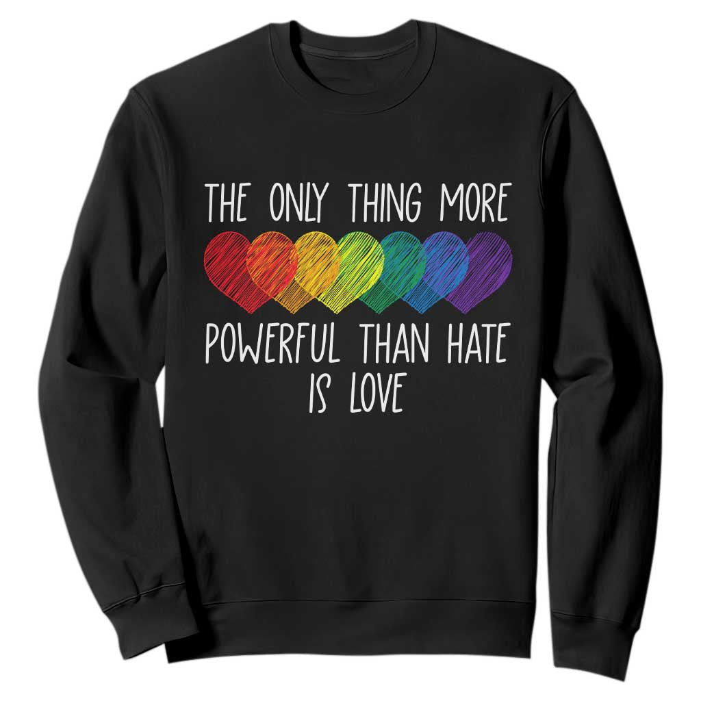 The Only Thing More Powerful Than Hate Is Love Sweatshirt Rainbow Hearts Pride Unity Bunny Inspirational Quote TS02 Black Print Your Wear