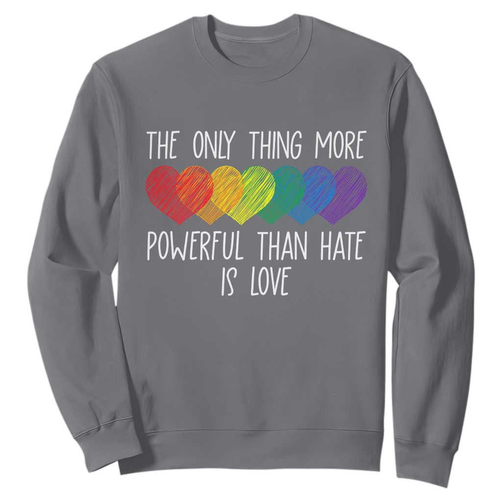 The Only Thing More Powerful Than Hate Is Love Sweatshirt Rainbow Hearts Pride Unity Bunny Inspirational Quote TS02 Charcoal Print Your Wear