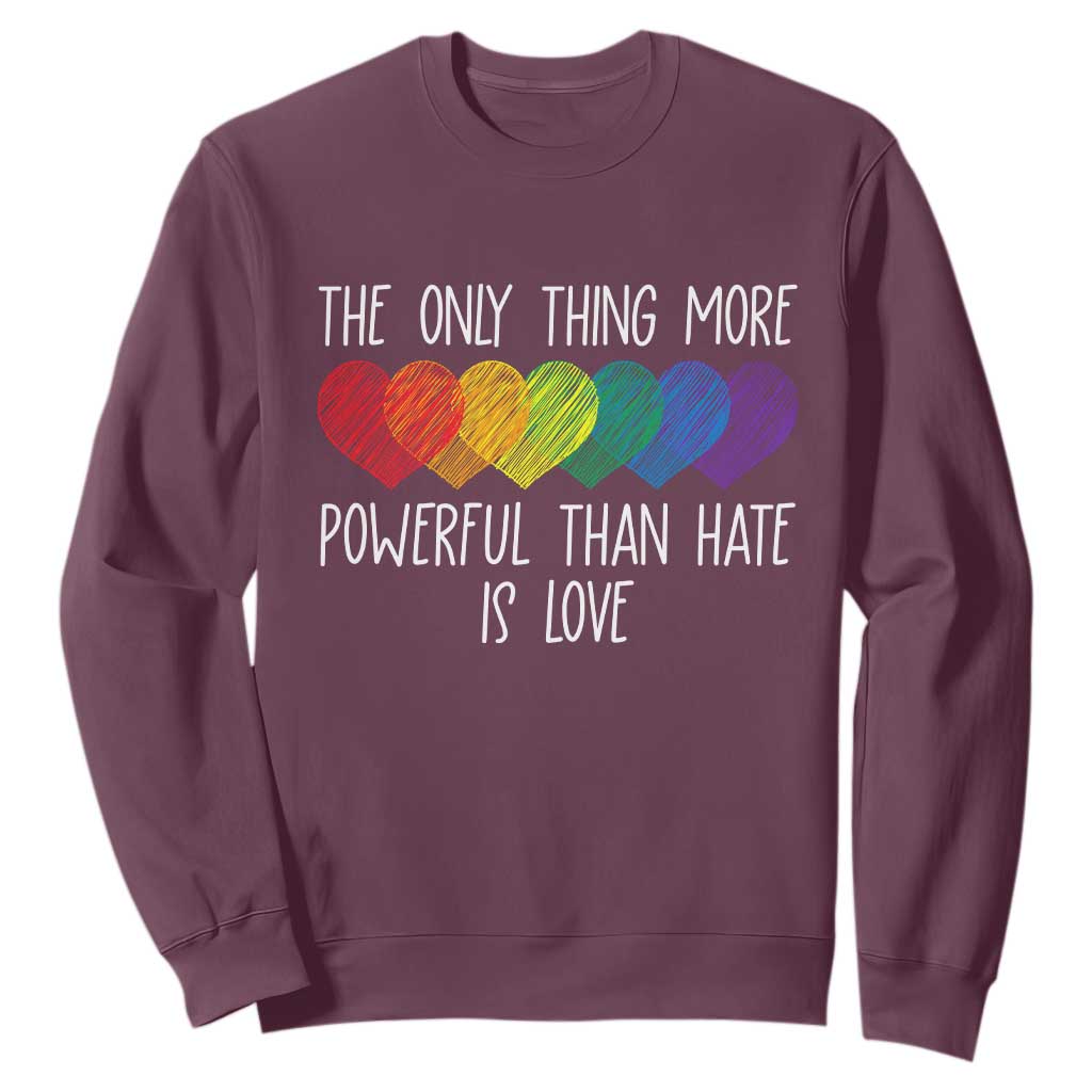 The Only Thing More Powerful Than Hate Is Love Sweatshirt Rainbow Hearts Pride Unity Bunny Inspirational Quote TS02 Maroon Print Your Wear