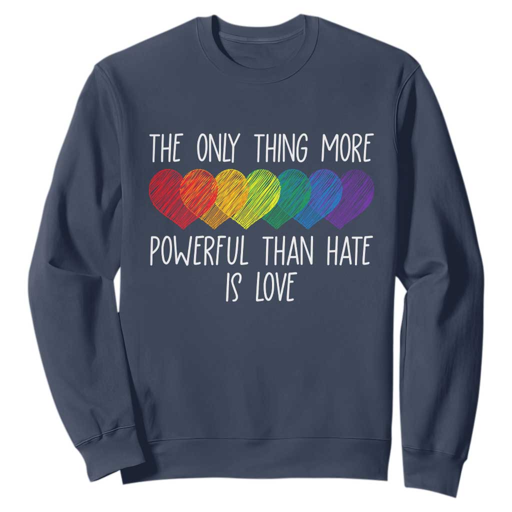 The Only Thing More Powerful Than Hate Is Love Sweatshirt Rainbow Hearts Pride Unity Bunny Inspirational Quote TS02 Navy Print Your Wear