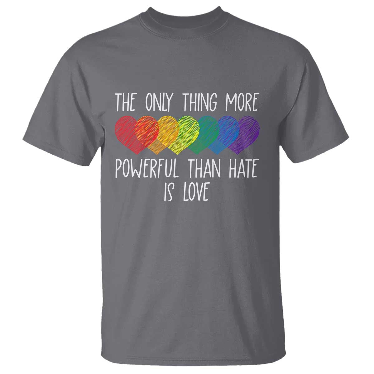 The Only Thing More Powerful Than Hate Is Love T Shirt Rainbow Hearts Pride Unity Bunny Inspirational Quote TS02 Charcoal Print Your Wear