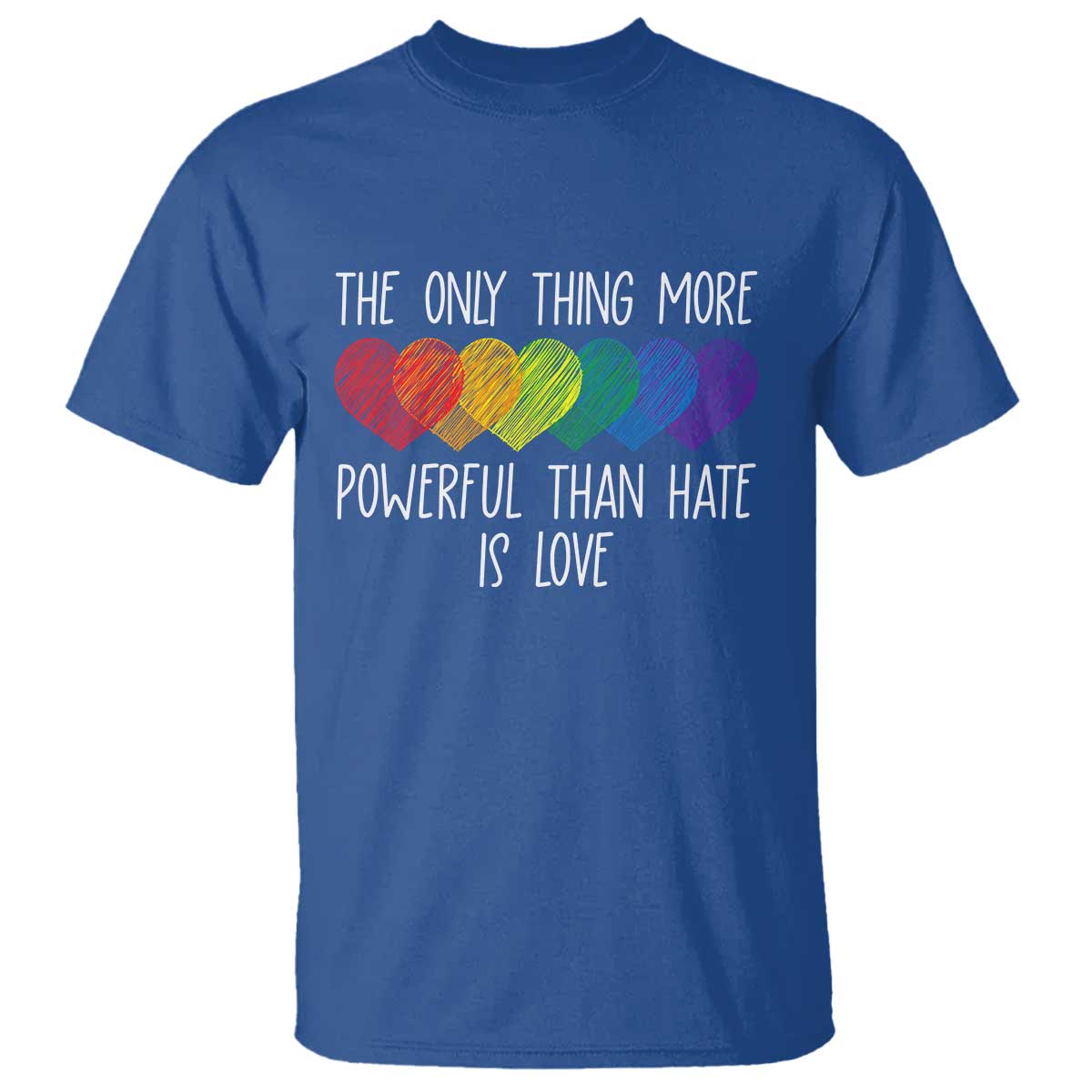 The Only Thing More Powerful Than Hate Is Love T Shirt Rainbow Hearts Pride Unity Bunny Inspirational Quote TS02 Royal Blue Print Your Wear