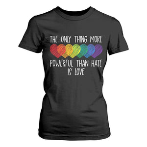 The Only Thing More Powerful Than Hate Is Love T Shirt For Women Rainbow Hearts Pride Unity Bunny Inspirational Quote TS02 Black Print Your Wear