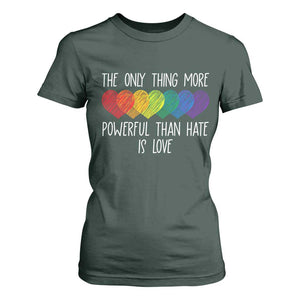 The Only Thing More Powerful Than Hate Is Love T Shirt For Women Rainbow Hearts Pride Unity Bunny Inspirational Quote TS02 Dark Forest Green Print Your Wear