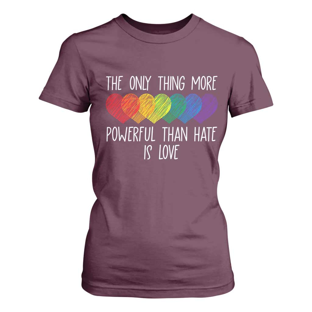 The Only Thing More Powerful Than Hate Is Love T Shirt For Women Rainbow Hearts Pride Unity Bunny Inspirational Quote TS02 Maroon Print Your Wear