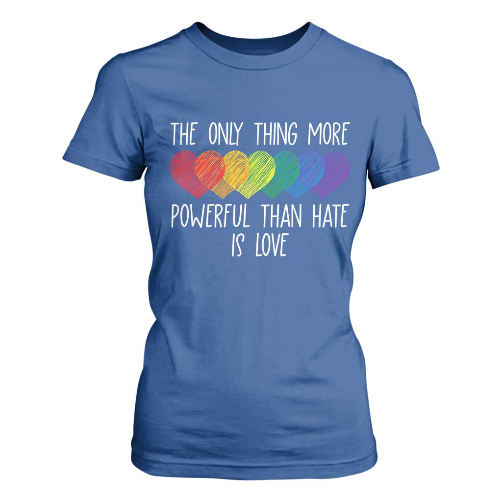 The Only Thing More Powerful Than Hate Is Love T Shirt For Women Rainbow Hearts Pride Unity Bunny Inspirational Quote TS02 Royal Blue Print Your Wear