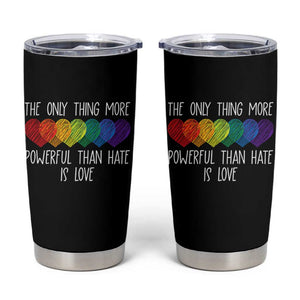The Only Thing More Powerful Than Hate Is Love Tumbler Cup Rainbow Hearts Pride Unity Bunny Inspirational Quote TS02 Black Print Your Wear