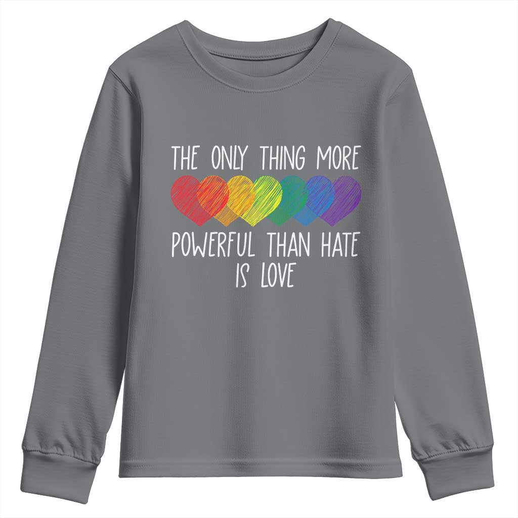 The Only Thing More Powerful Than Hate Is Love Youth Sweatshirt Rainbow Hearts Pride Unity Bunny Inspirational Quote TS02 Charcoal Print Your Wear