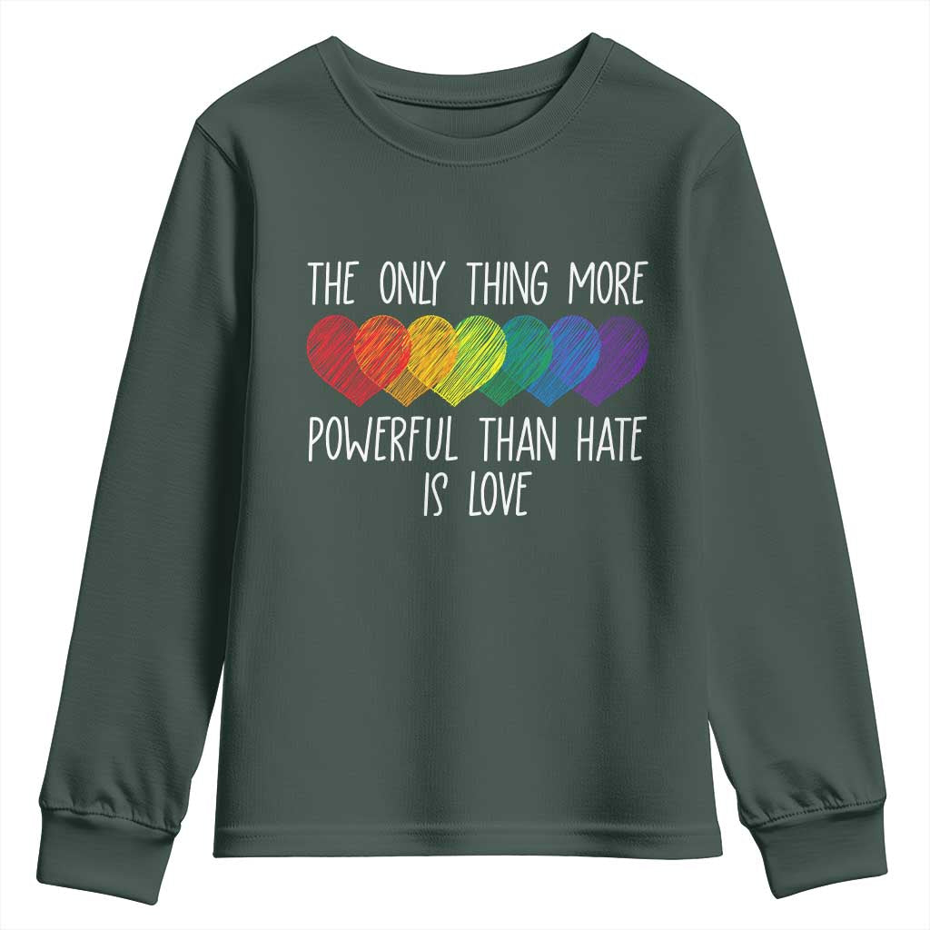 The Only Thing More Powerful Than Hate Is Love Youth Sweatshirt Rainbow Hearts Pride Unity Bunny Inspirational Quote TS02 Dark Forest Green Print Your Wear