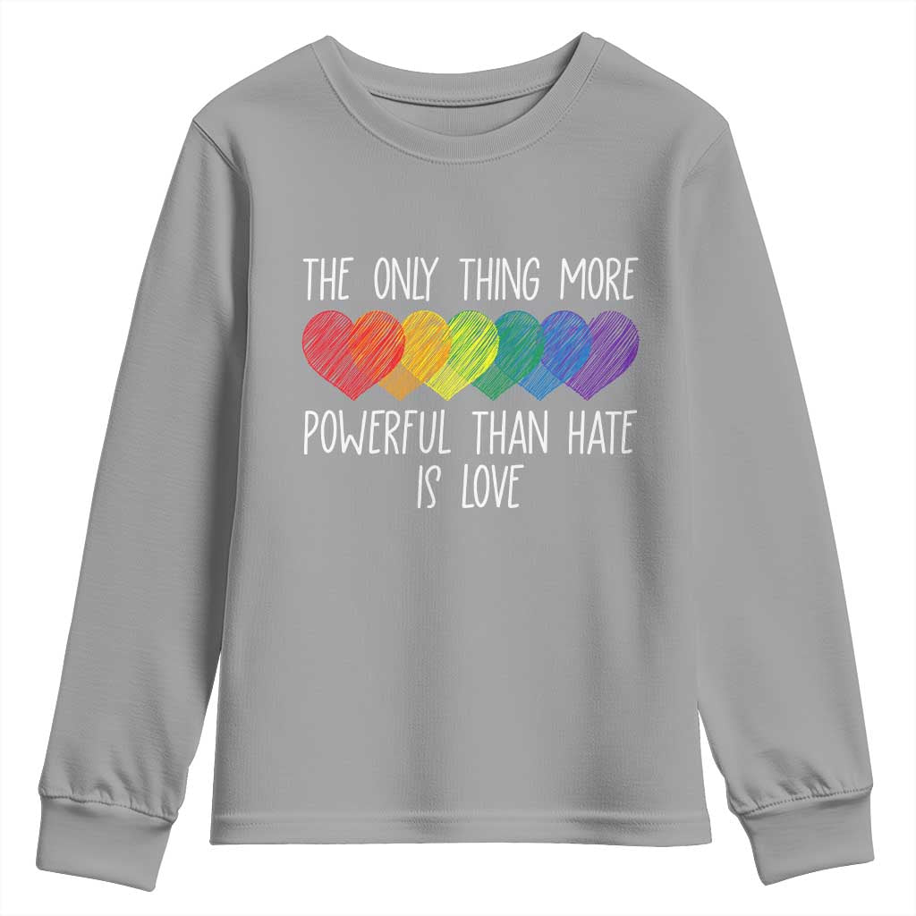The Only Thing More Powerful Than Hate Is Love Youth Sweatshirt Rainbow Hearts Pride Unity Bunny Inspirational Quote TS02 Sport Gray Print Your Wear