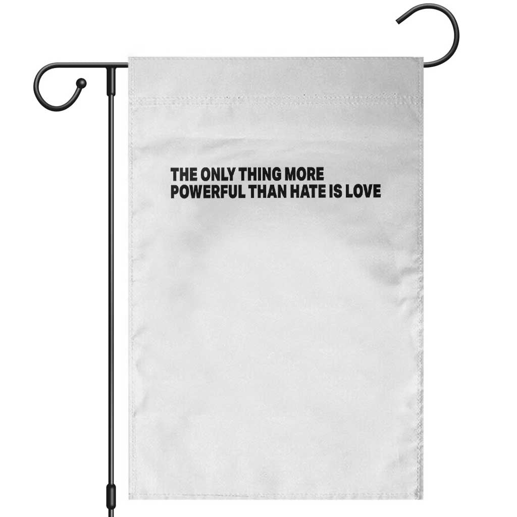The Only Thing More Powerful Than Hate Is Love Garden Flag Minimalist Unity Bunny Inspirational Quote TS02 White Print Your Wear