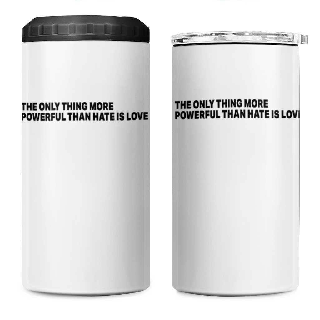 The Only Thing More Powerful Than Hate Is Love 4 in 1 Can Cooler Tumbler Minimalist Unity Bunny Inspirational Quote TS02 One Size: 16 oz White Print Your Wear