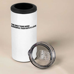 The Only Thing More Powerful Than Hate Is Love 4 in 1 Can Cooler Tumbler Minimalist Unity Bunny Inspirational Quote TS02 Print Your Wear