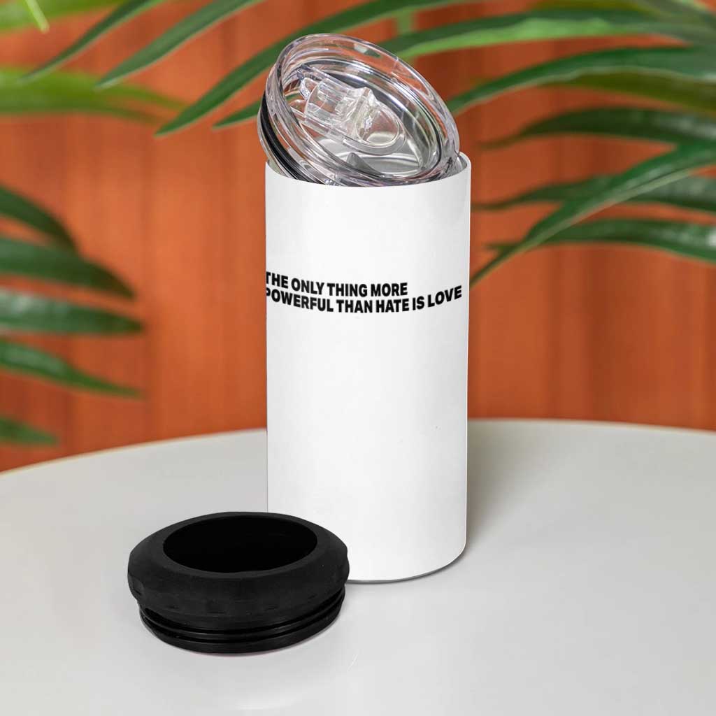 The Only Thing More Powerful Than Hate Is Love 4 in 1 Can Cooler Tumbler Minimalist Unity Bunny Inspirational Quote TS02 Print Your Wear