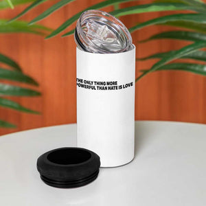 The Only Thing More Powerful Than Hate Is Love 4 in 1 Can Cooler Tumbler Minimalist Unity Bunny Inspirational Quote TS02 Print Your Wear