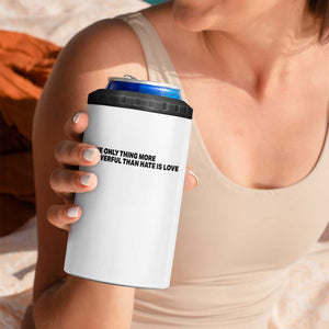 The Only Thing More Powerful Than Hate Is Love 4 in 1 Can Cooler Tumbler Minimalist Unity Bunny Inspirational Quote TS02 Print Your Wear