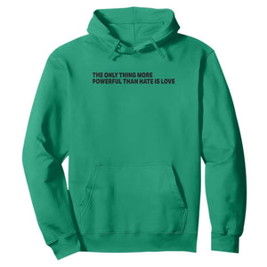 The Only Thing More Powerful Than Hate Is Love Hoodie Minimalist Unity Bunny Inspirational Quote TS02 Irish Green Print Your Wear