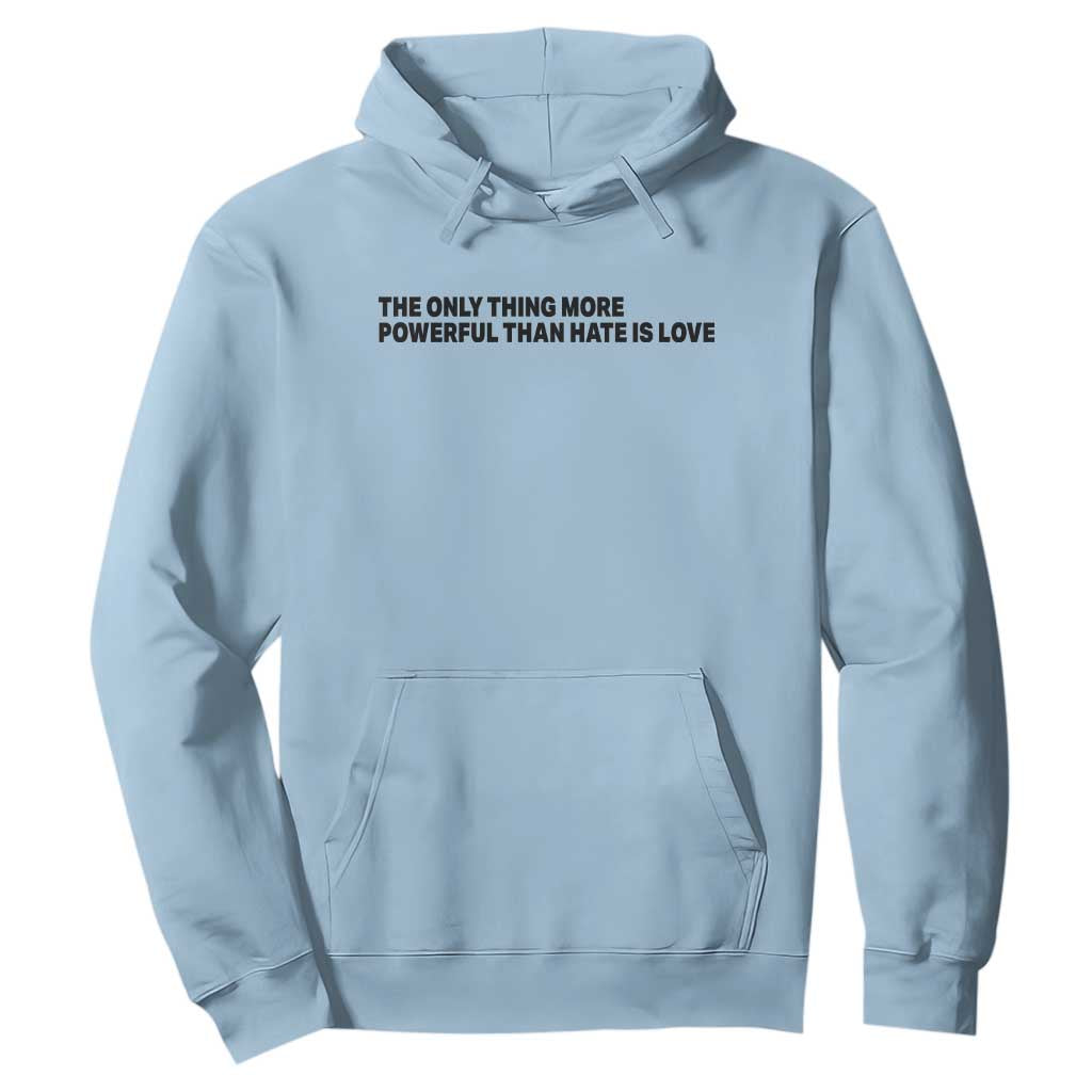 The Only Thing More Powerful Than Hate Is Love Hoodie Minimalist Unity Bunny Inspirational Quote TS02 Light Blue Print Your Wear