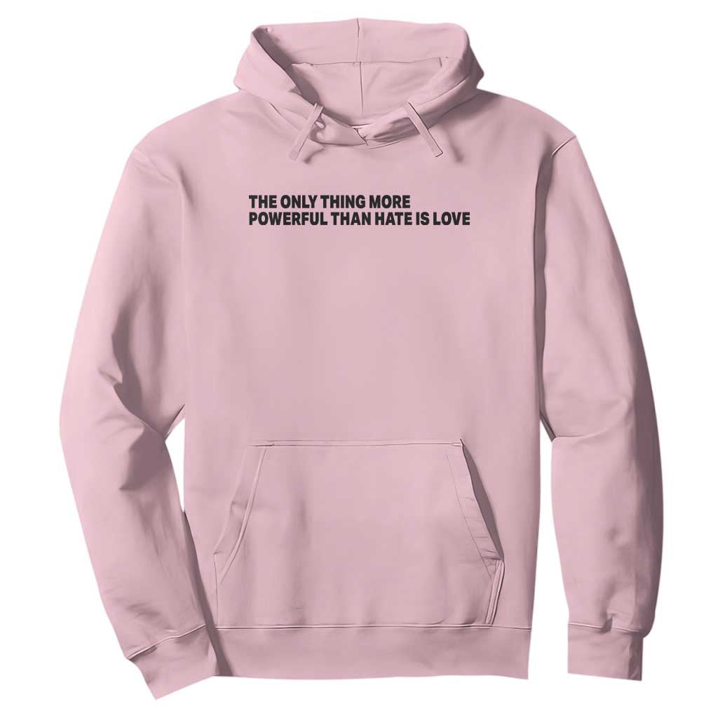 The Only Thing More Powerful Than Hate Is Love Hoodie Minimalist Unity Bunny Inspirational Quote TS02 Light Pink Print Your Wear